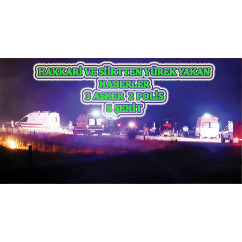 SİİRT VE HAKKARİDEN ACI HABER 5 ŞEHİT